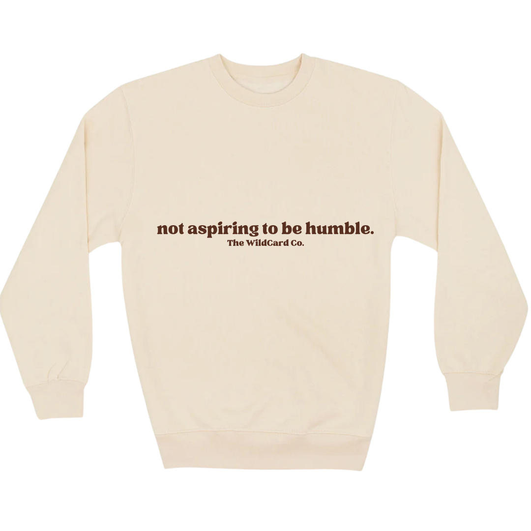 Not Aspiring to be Humble- Crewneck