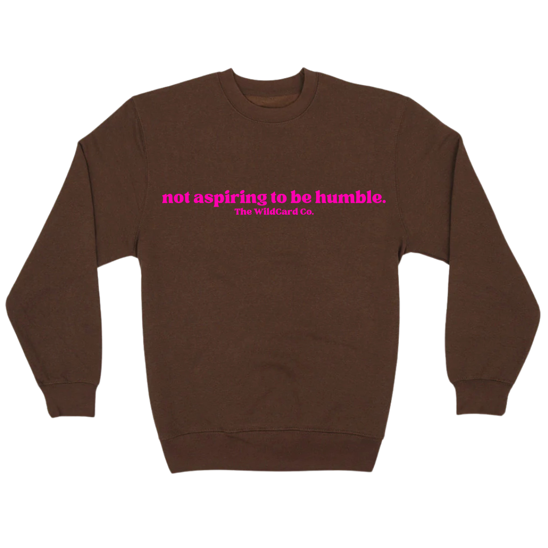 Not Aspiring to be Humble- Crewneck