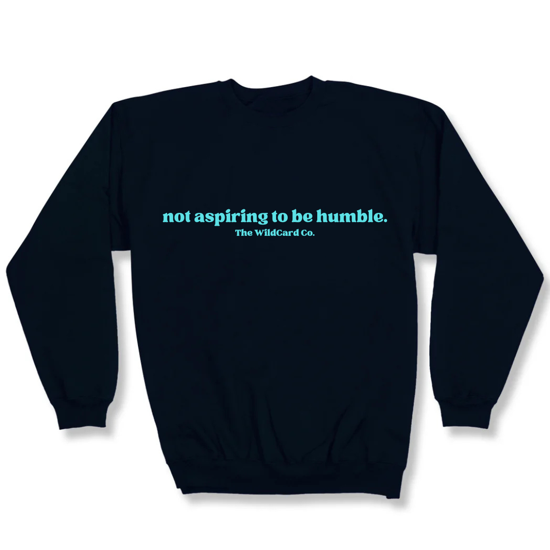 Not Aspiring to be Humble- Crewneck