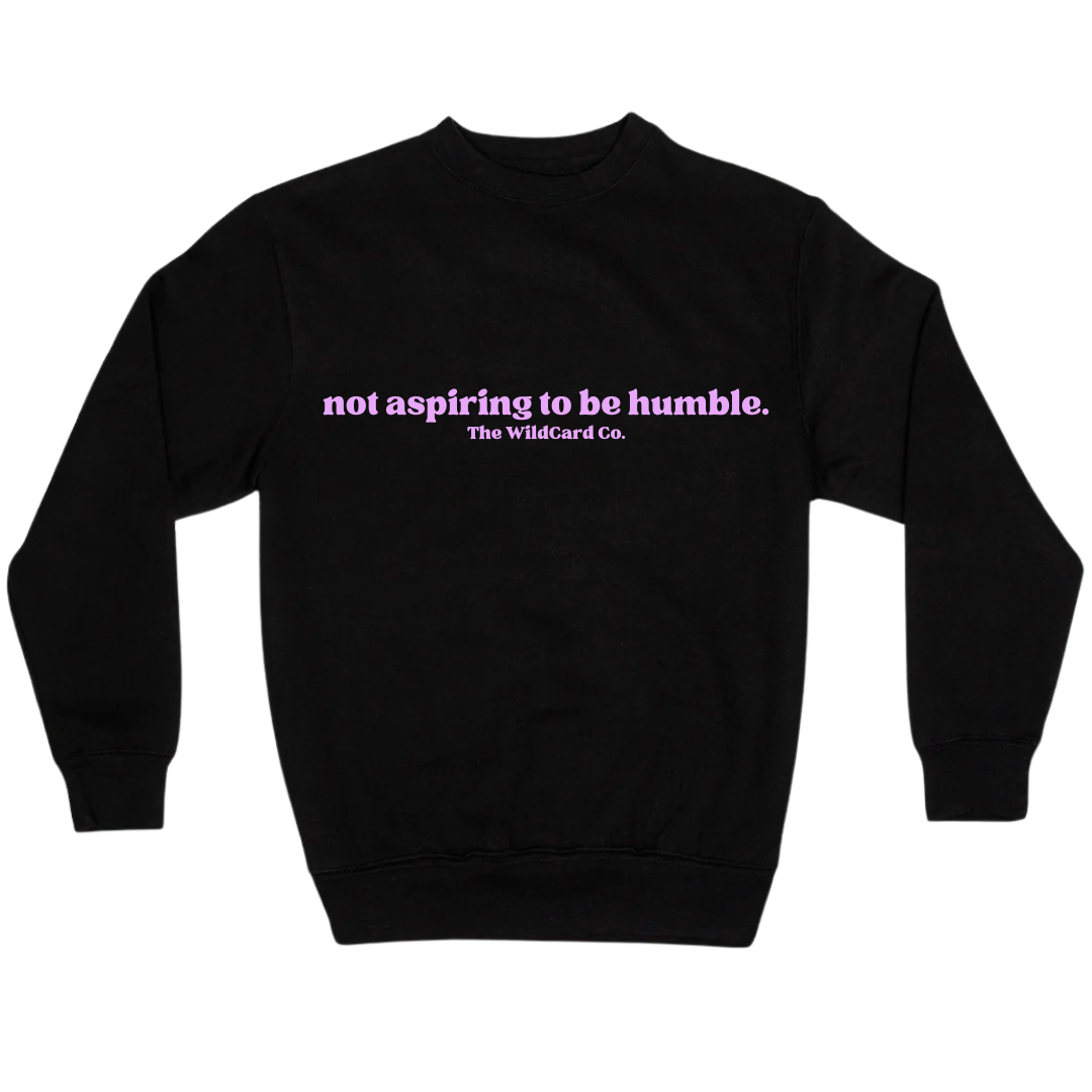 Not Aspiring to be Humble- Crewneck