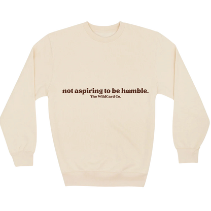 Not Aspiring to be Humble- Crewneck