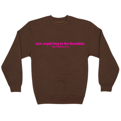 Not Aspiring to be Humble- Crewneck
