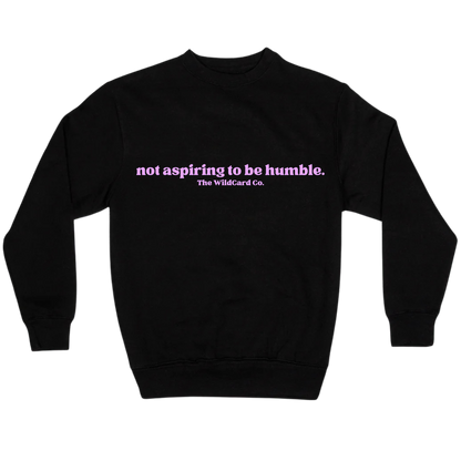 Not Aspiring to be Humble- Crewneck